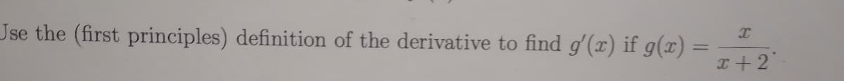 Jse the (first principles) definition of the derivative to find g'(x) if g(x) =
I+ 2
%3D
2C
