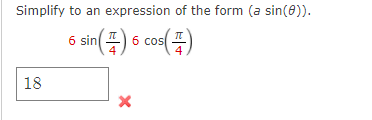 Simplify to an expression of the form (a sin(0)).
6 sin(프) 6 cos(
18
