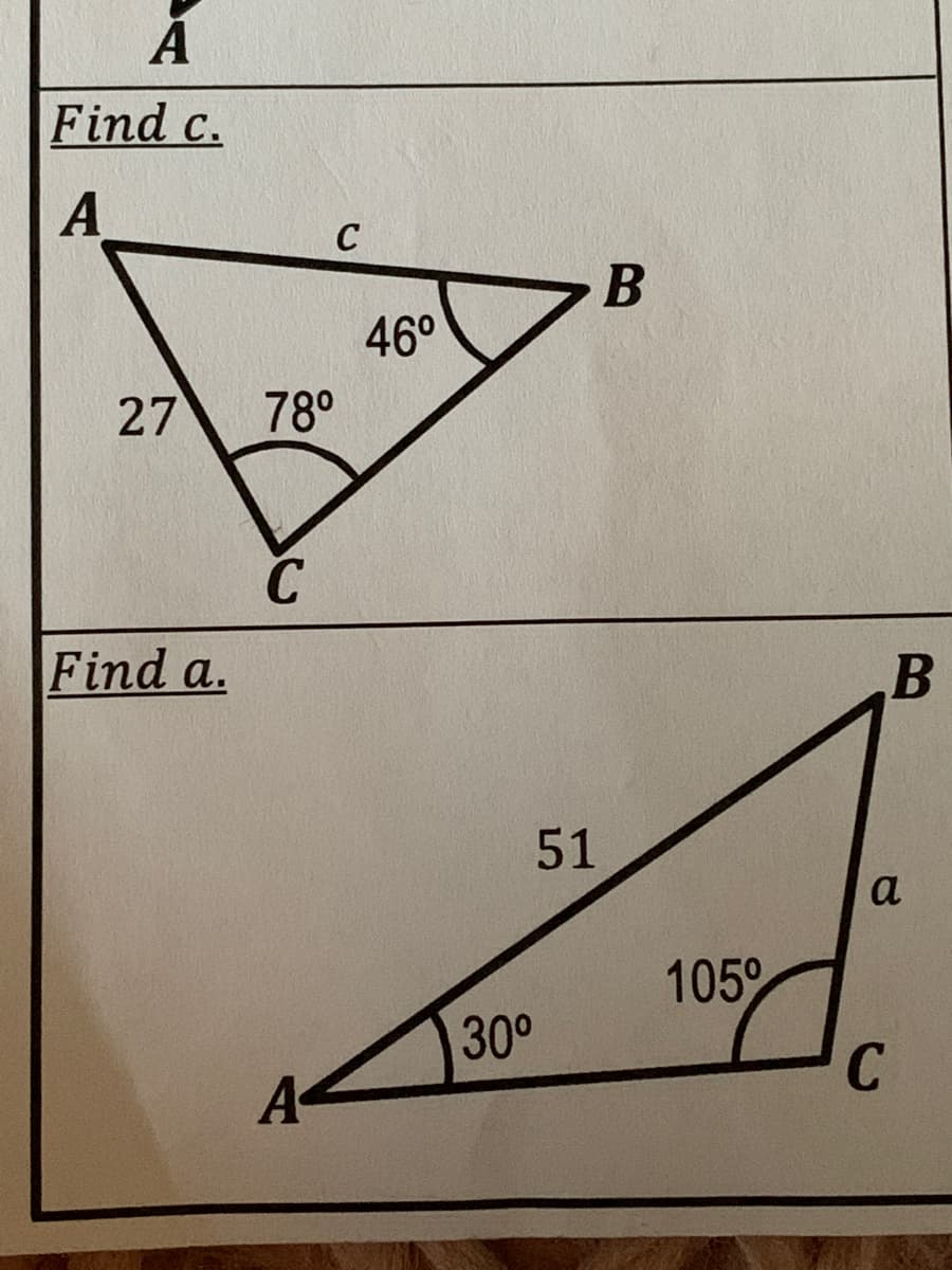 Find c.
A
B
46°
27
78°
C
Find a.
B
51
a
105°
30°
C
A
