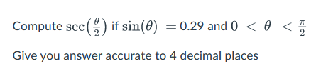 Compute sec() if sin(0) = 0.29 and 0 < 0
Give you answer accurate to 4 decimal places
V

