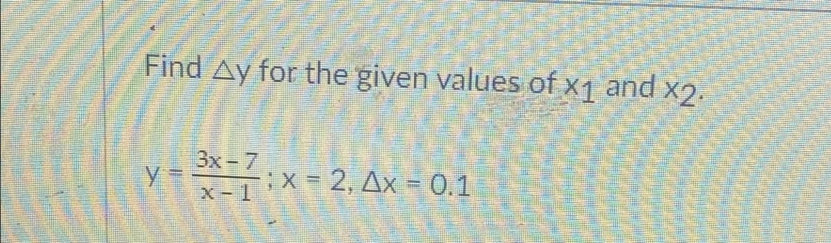 Find Ay for the given values of x1 and x2.
3x-7
:X= 2, Ax = 0.1
X-1
