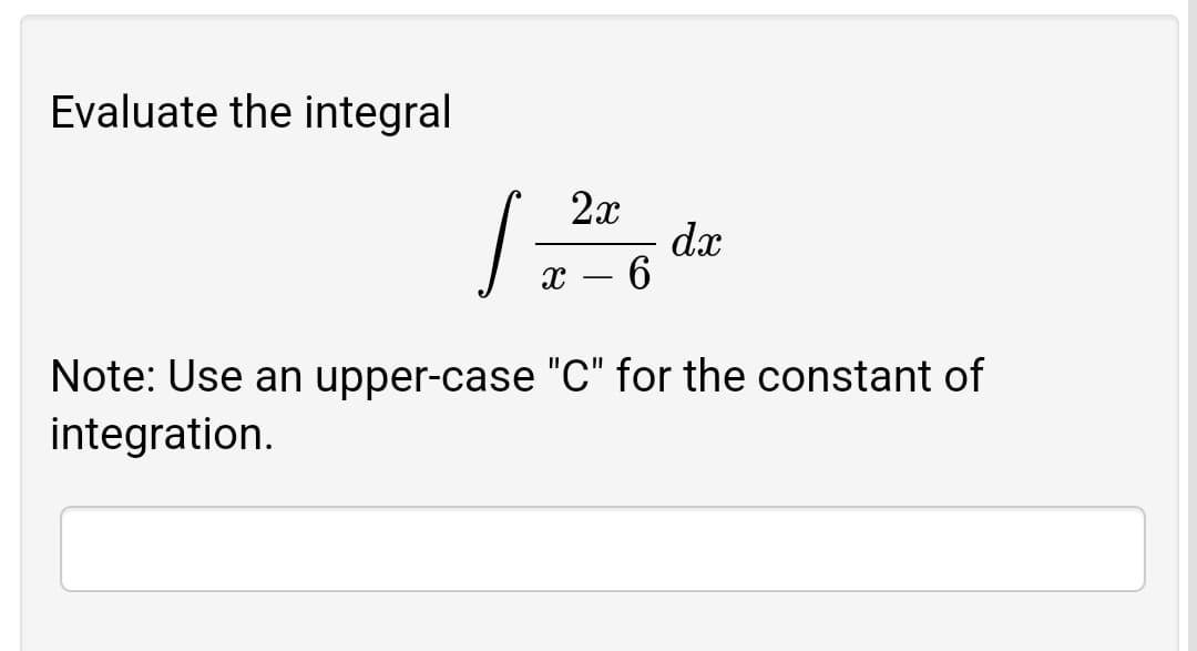 Evaluate the integral
2x
dæ
6.
Note: Use an upper-case "C" for the constant of
integration.
