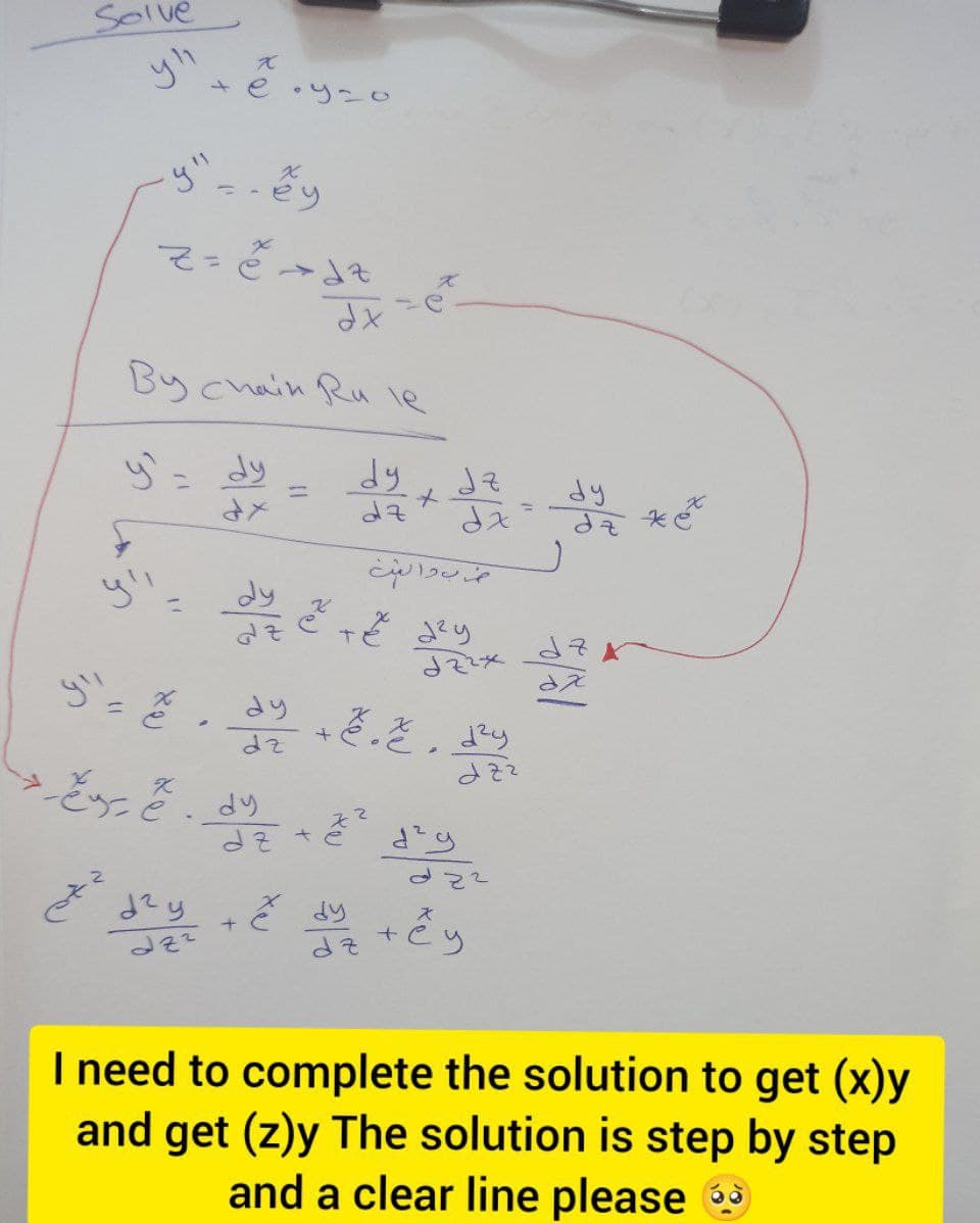 Solve
*e り
y"
ニ-
マー
Bychain Ru le
y= dy
dy
dy
ニ
dy
り
さり
e こ。
え?
dそ +さ
+ey
そ
I need to complete the solution to get (x)y
and get (z)y The solution is step by step
and a clear line please
しゅづ
