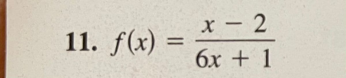 11. f(x) =
x-2
6x + 1