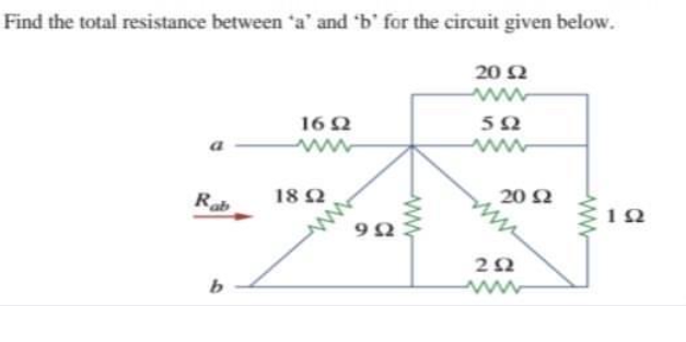 Find the total resistance between 'a' and 'b' for the circuit given below.
20 2
16 2
ww
Rab
18 2
20 N
b
www
ww
