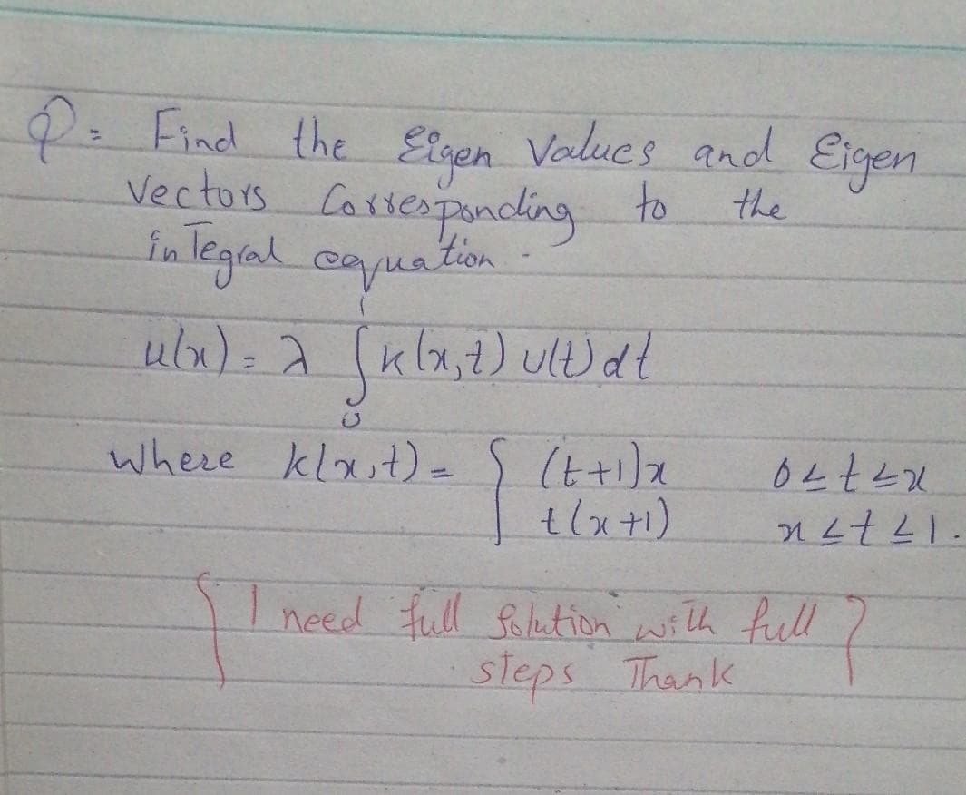 9. Find the Eisen Values and Eigen
Vectors Corsesponcling
În legial cquation
to
the
%3D
where klxut)=
tlx+1)
need full foleution wilth full
sleps Thank
