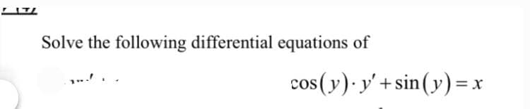 LITI
Solve the following differential equations of
cos(y)·y' + sin(y)=
