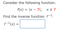 Consider the following function.
f(x) =D |x - 기, x27
Find the inverse function f-1.
f(x) =
