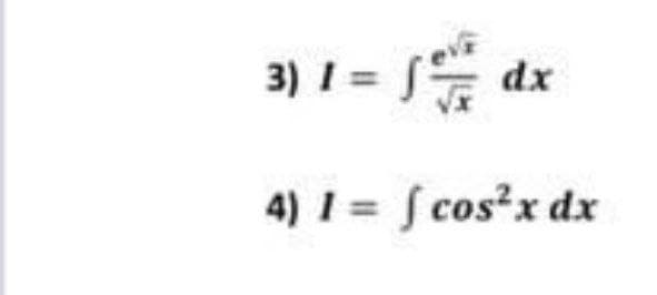 3) I =
dx
4) 1 = f cos?x dx
