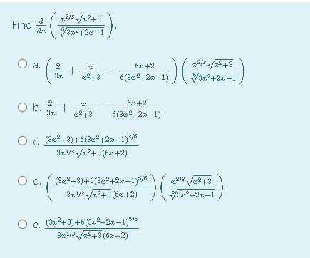 2/ J2+3
Find
de
/302+2x-1
а.
2
6x +2
2/2 /2+3
22+3
6(32+20-1)
32+20-1
2
6+2
Ob.
2+3
6(32+2-1)
c. (32+3)+6(3*+2 –1)/6
30 1/3/2+3 (6c +2)
(32+3)+6(3²+2w-1)5/%
3 1/8 /2+3 (6 +2)
d.
/32+2-1
e. (32+3)+6(3»²+20-1)%/8
30 13 /
2+3(6+2)
