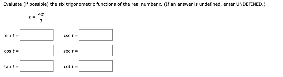 Evaluate (if possible) the six trigonometric functions of the real number t. (If an answer is undefined, enter UNDEFINED.)
3
