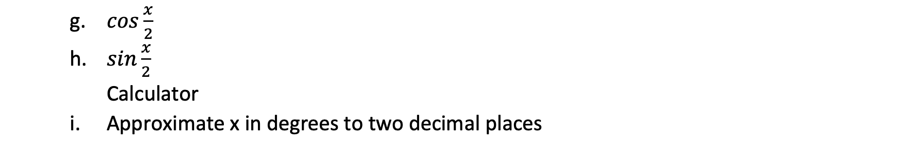 g.
COS
h. sin
Calculator
i. Approximate x in degrees to two decimal places
8IN8[N
