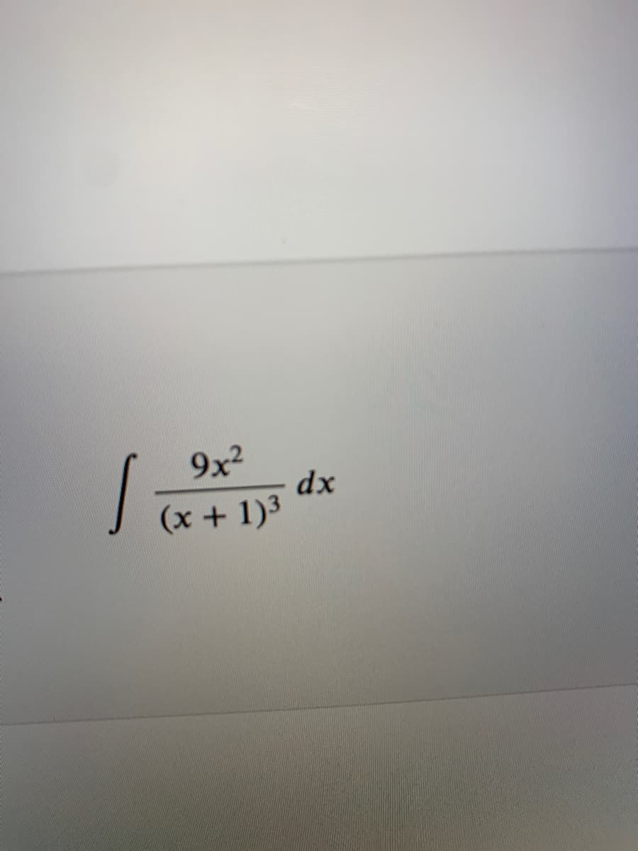 9x2
dx
(x + 1)3
