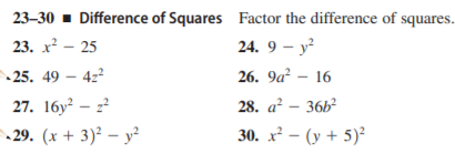 23–30 - Difference of Squares Factor the difference of squares.
23. х — 25
24. 9 – y
25. 49 – 4z²
26. 9a² – 16
28. a² – 36b
30. x² – (y + 5)²
27. 16y² – z
29. (x + 3)² – y²
