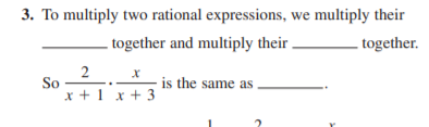 3. To multiply two rational expressions, we multiply their
- together and multiply their .
- together.
2 x
So
x +1 x + 3
is the same as
