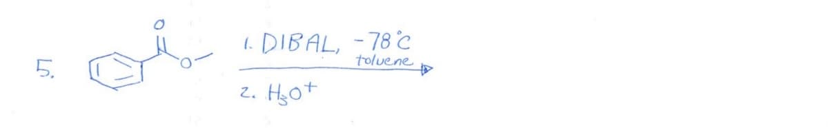 1. DIBAL, -78c
toluene
5.
2. Hot

