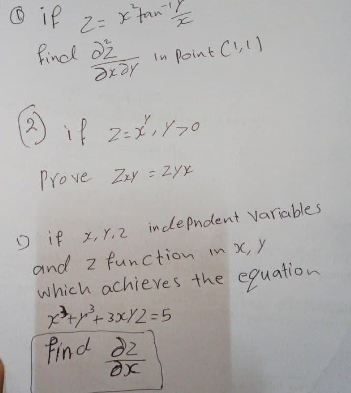 O if
2= とtan!
findl dž
In Point C!,!)
Y
| 2-XYフ0
Prove Zay = ZYŁ
D if x,Y,Z inclepndent Variables
and z function in X, Y
which achieves the eguation
メ,Y,2
find az
