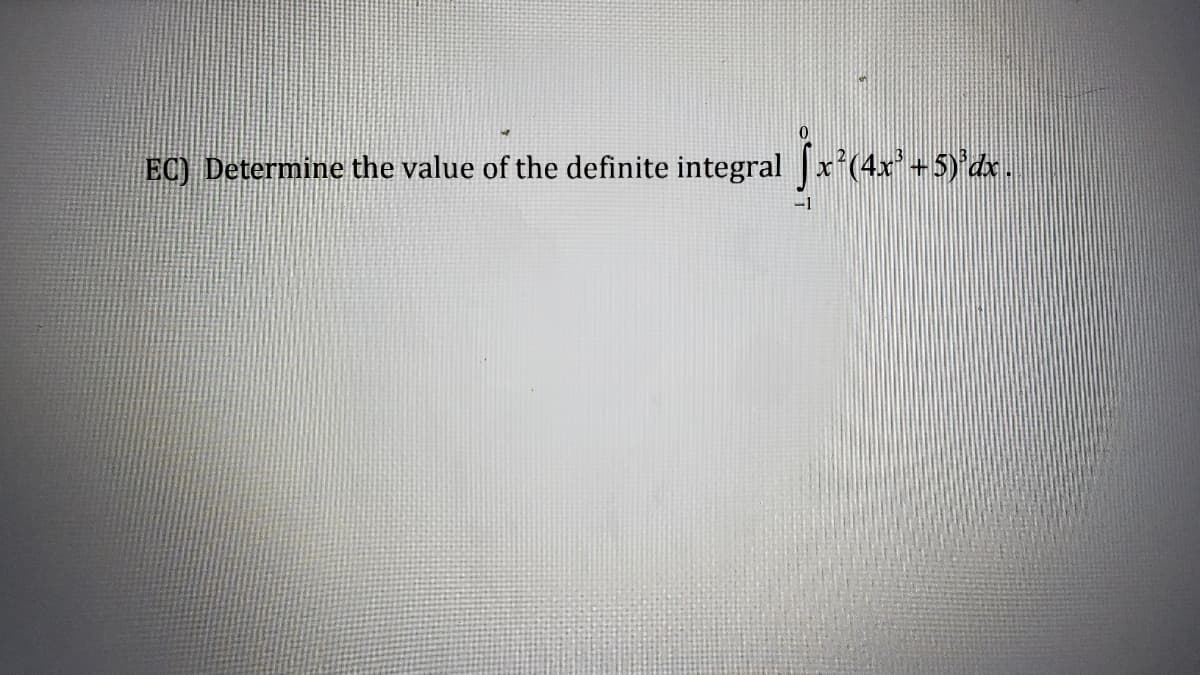 EC) Determine the value of the definite integral x²(4x²
x² (4x + 5)'dx.
-1