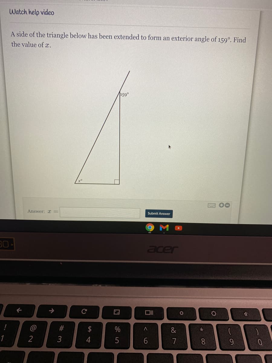 Watch help video
A side of the triangle below has been extended to form an exterior angle of 159°. Find
the value of c.
159°
Answer: x
Submit Answer
30
acer
->
C
#3
$
&
2
4
5
6.
7
8.
