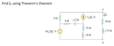 Find I, using Thevenin's theorem
50
3/0° A
80 120
202
1012
40/90" V
j40
b.
ll
