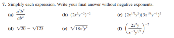 7. Simplify each expression. Write your final answer without negative exponents.
a'b?
(a)
ah
(b) (2r³y³)~?
(c) (2r½y²)(3x^y¯')²
2r°y
(f)
-2
(d) V20 – Vī25
(e) V18r²y*
