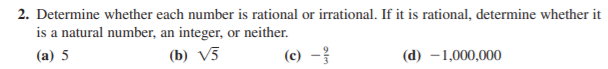 2. Determine whether each number is rational or irrational. If it is rational, determine whether it
is a natural number, an integer, or neither.
(a) 5
(b) V3
(c) -
(d) –1,000,000
