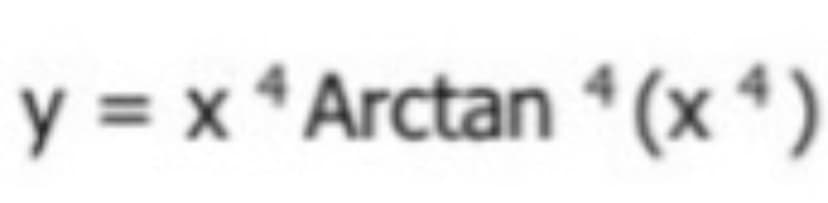y = x^Arctan *(x4)