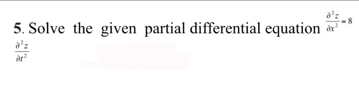 a²z
5. Solve the given partial differential equation
dx?
