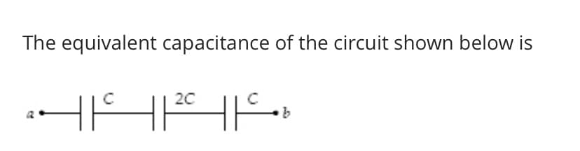 The equivalent capacitance of the circuit shown below is
