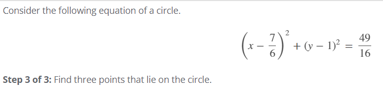 Consider the following equation of a circle.
2
49
+ (y – 1)? =
16
|
|
6.
Step 3 of 3: Find three points that lie on the circle.
