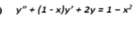 o y" + (1 - x)y' + 2y = 1 – x²
