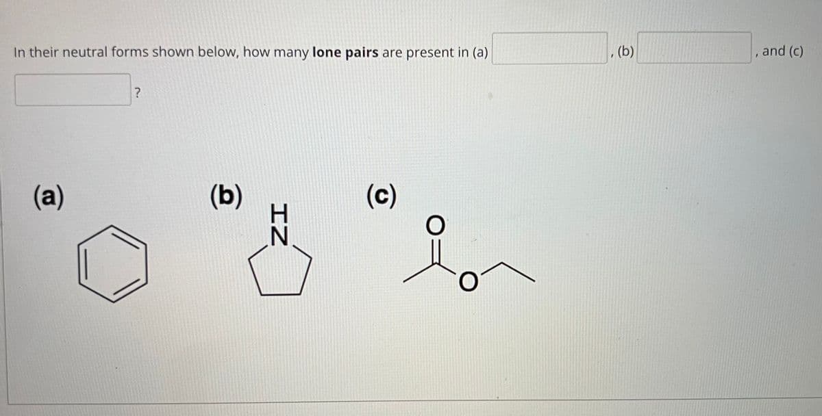 In their neutral forms shown below, how many lone pairs are present in (a)
(b)
and (c)
(a)
(b)
(c)
IZ
