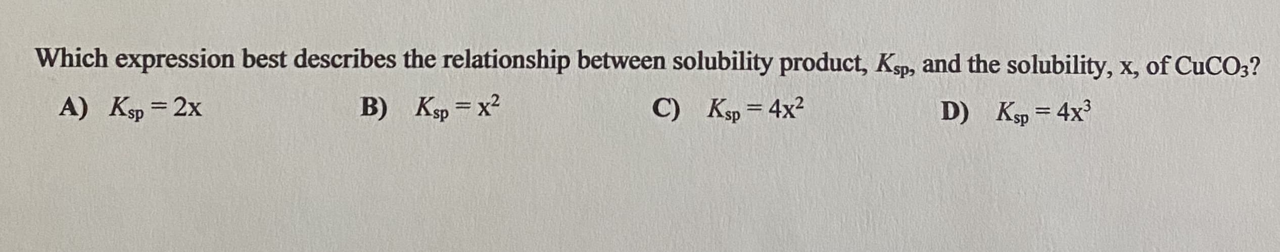 Which expression best describes the relationship between solubility product, Ksp, and the solubility, x, of CUCO3?
