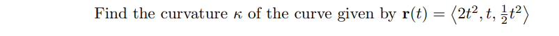 Find the curvature k of the curve given by r(t) = (2t², t, ¿t2)
