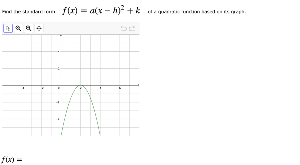Find the standard form f(x) = a(x – h)² + k of a quadratic function based on its graph.
-
A Q Q
-2
-4
-2
2
4
:-2-
-4
f(x) =
4.
