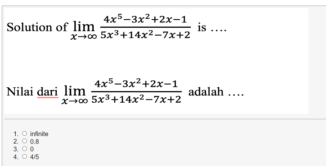 4x5-3x2+2x-1
Solution of lim
is ...
..
х>о 5x3+14x2—7х+2
4x5-3x²+2x-1
Nilai dari lim
adalah ....
х>о 5х3+14x2—7х+2
1. O infinite
2. O 0.8
3. О0
4. O 4/5
