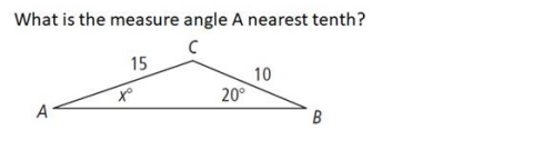 What is the measure angle A nearest tenth?
15
10
20°
A
B
