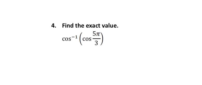 4. Find the exact value.
5n
cos-
3
cos
