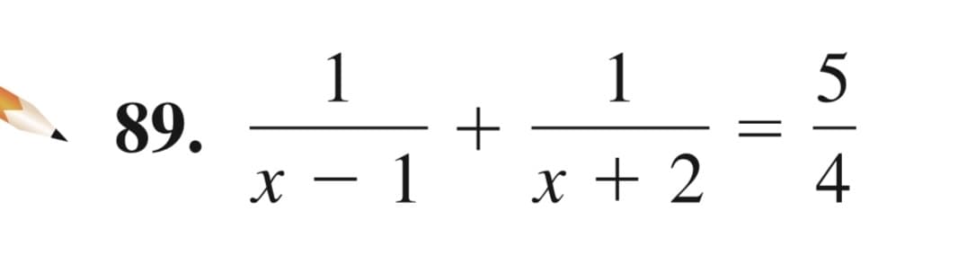 1
1
89.
X – 1
5
x + 2
4
-
