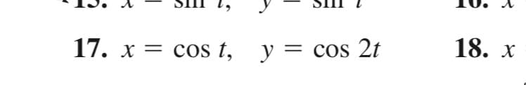 18. x
17. x = cos t, y = cos 2t
