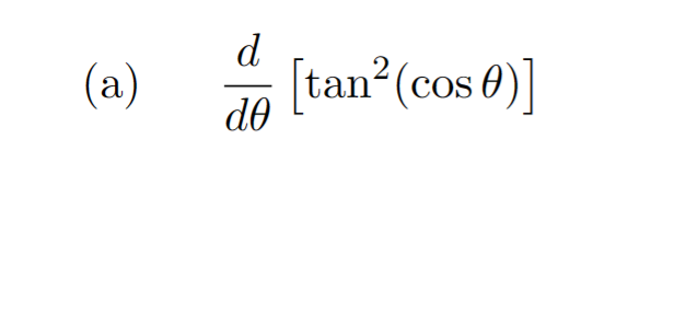 (a)
d
do
[tan² (cos 0)]
