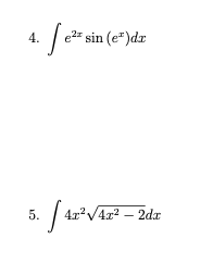 4.
[e²² sin (e²)dx
5. [4x² √4x² – 2dr