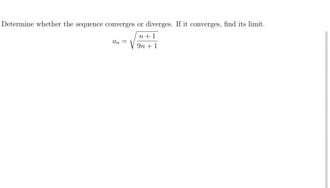 Determine whether the sequence converges or
diverges. If it converges, find its limit.
n + 1
an
9п + 1
