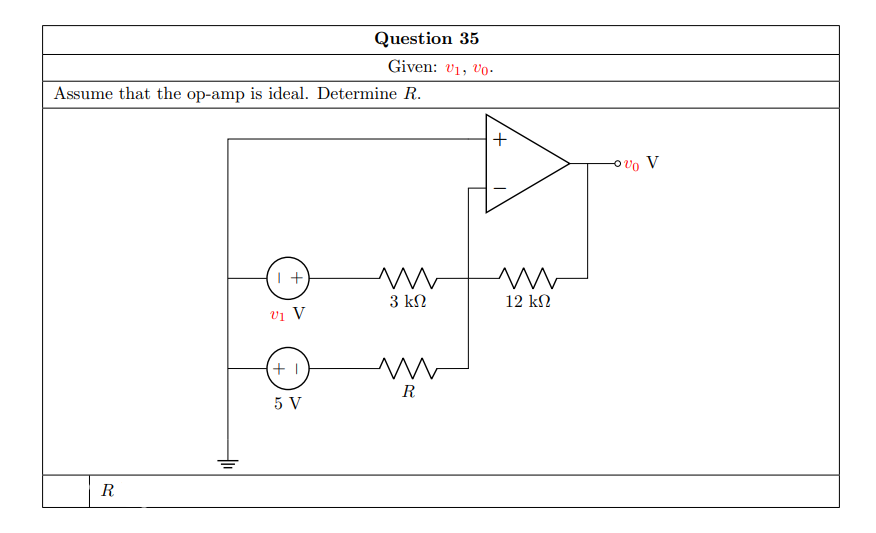 Question 35
Given: v1, vo-
Assume that the op-amp is ideal. Determine R.
Ovo V
I +
3 ΚΩ
12 kN
Vị V
R
5 V
R

