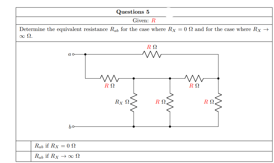 Questions 5
Given: R
Determine the equivalent resistance Rab for the case where Rx = 0 N and for the case where Rx →
o N.
RΩ
ao
RΩ
Rx N.
R N.
R N,
bo
Rab if Rx = ON
Rab if Rx →∞N
