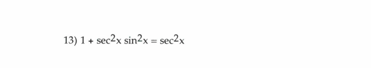 13) 1 + sec2x sin2x
= sec2x
%|
