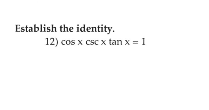 Establish the identity.
12) cos x csc x tan x = 1
