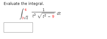 Evaluate the integral.
9.
1
dt
- 9
