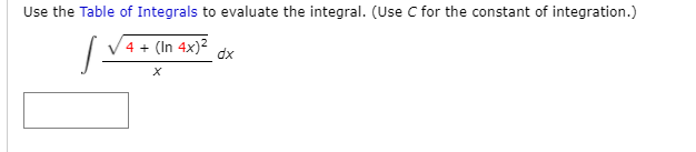 Use the Table of Integrals to evaluate the integral. (Use C for the constant of integration.)
4 + (In 4x)²
dx
