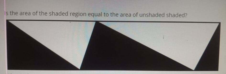 s the area of the shaded region equal to the area of unshaded shaded?
